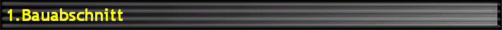 1.Bauabschnitt